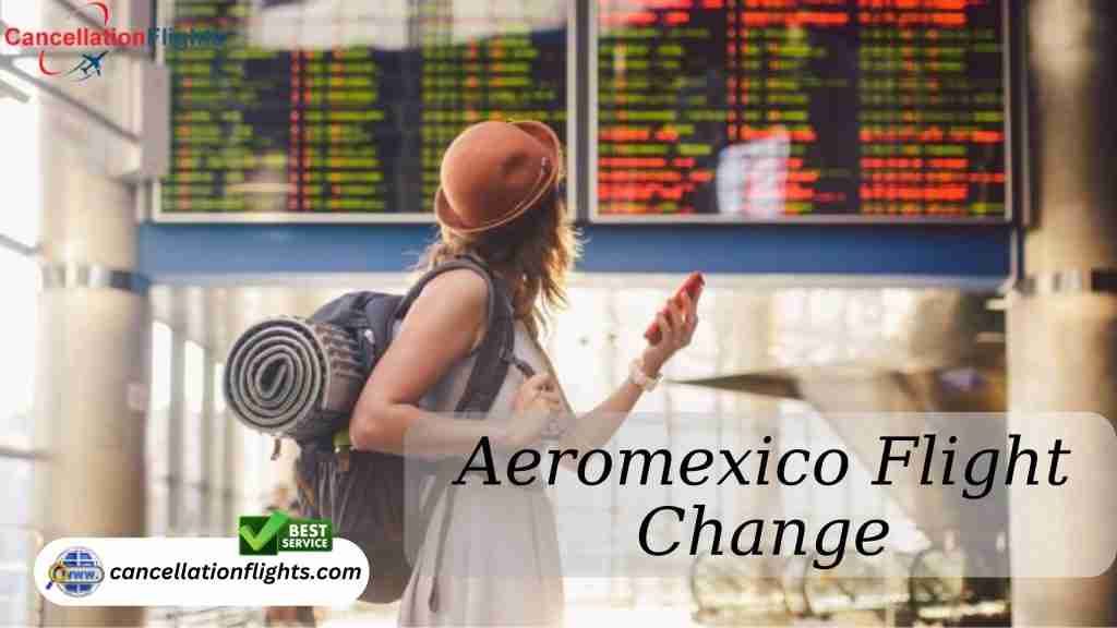 Aeromexico Flight Change Policy | Tel:+1-860-374-7617