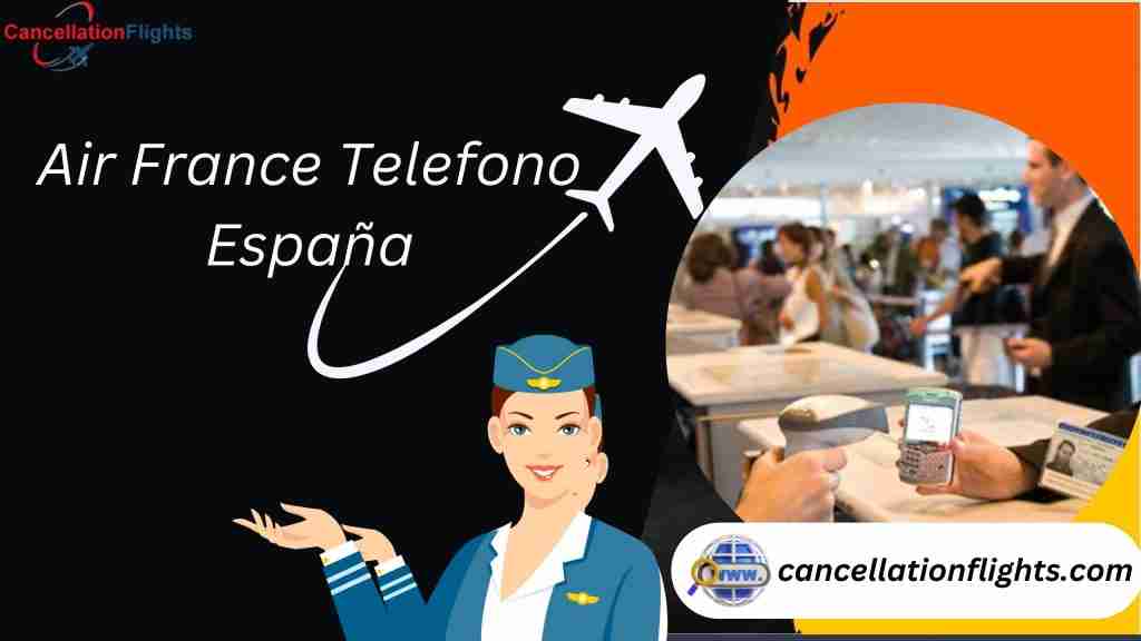 Air France Teléfono Español ¿Atención Al Cliente 24 Horas?
