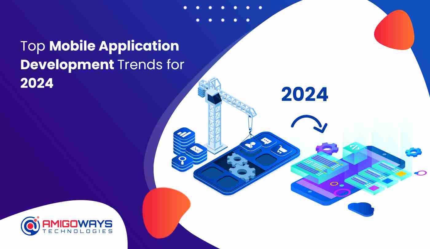Top Mobile Application Development Trends For 2024 – Amigoways