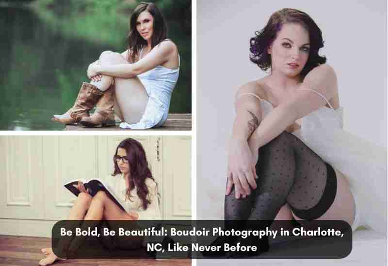 Be Bold, Be Beautiful: Boudoir Photography in Charlotte, NC,