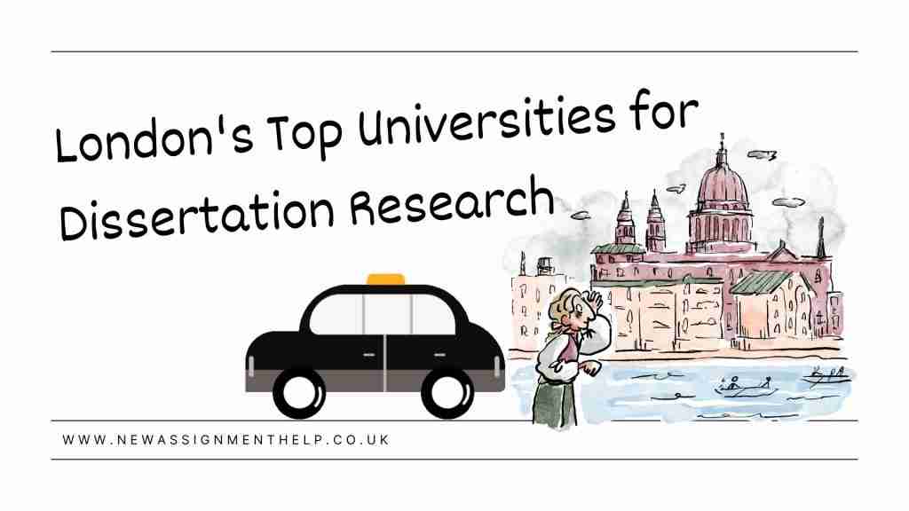 Unlocking Academic Excellence: Unveiling London’s Top Universities for Dissertation Research
