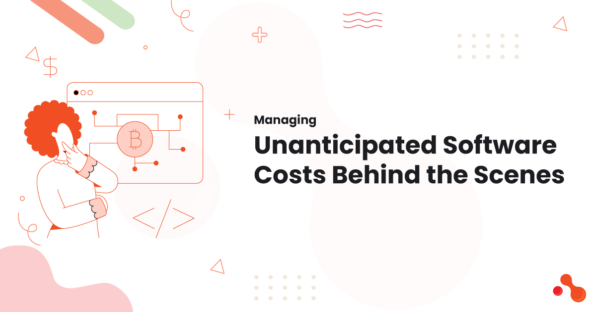 Managing Unanticipated Software Costs Behind the Scenes