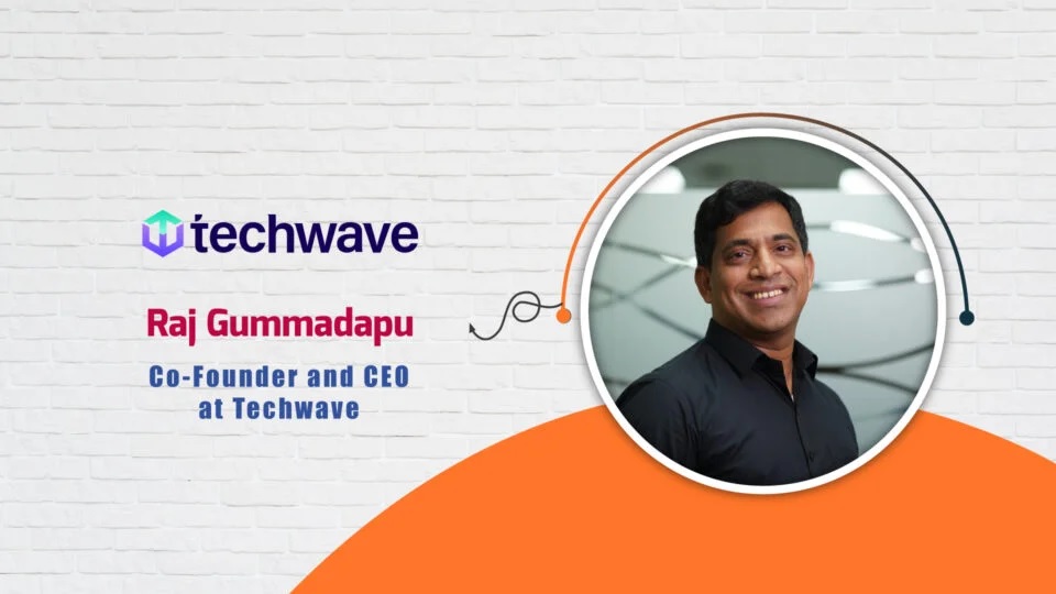 Raj Gummadapu, Co-Founder and CEO at Techwave – AITech Interview