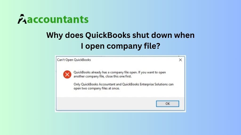 Why does QuickBooks shut down when I open company file?