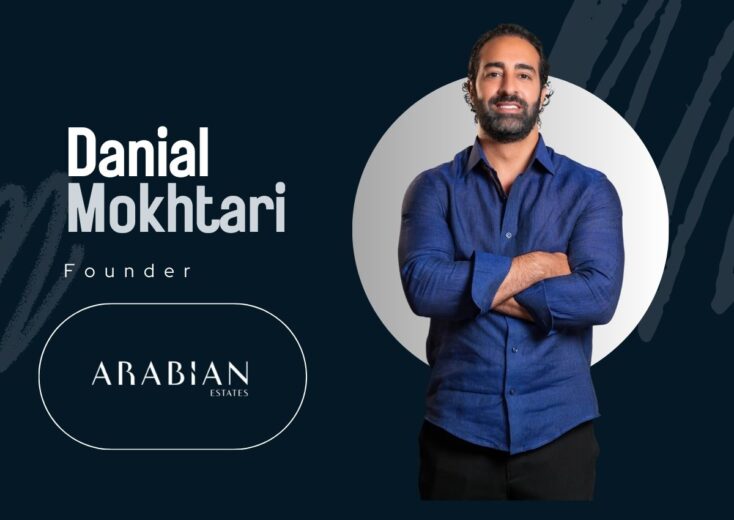 Turning Vision into Reality in Dubai Real Estate Market: Danial Mokhtari as the Founder of Arabian Estates