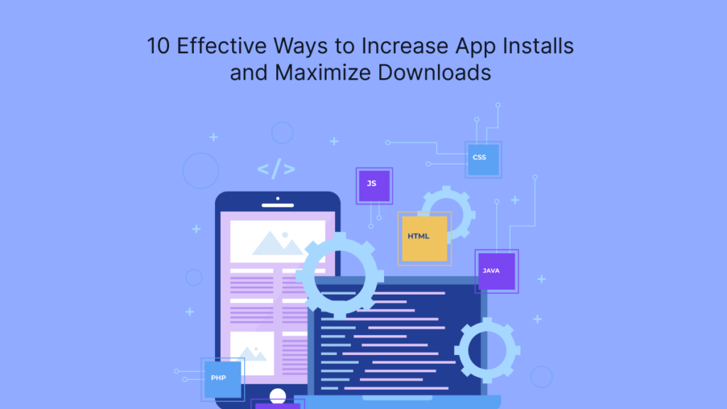 10 Effective Ways to Increase App Installs and Maximize Downloads