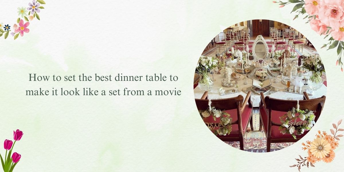 How to set the best dinner table to make it look like a set from a movie