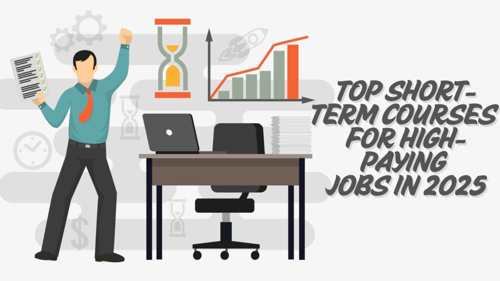 Top Short-Term Courses for High-Paying Jobs in 2025