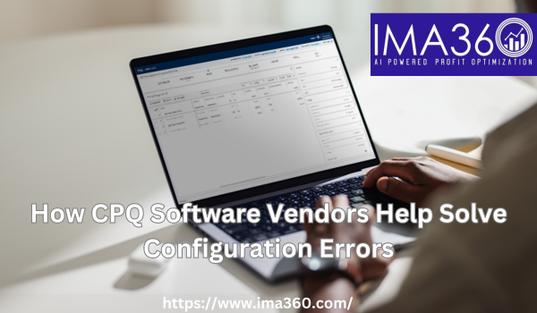How CPQ Software Vendors Help Solve Configuration Errors
