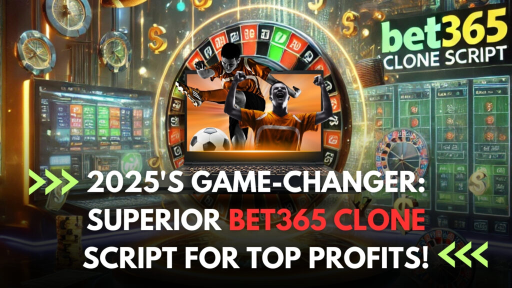 2025’s Game-Changer: Superior Bet365 Clone Script for Top Profits!