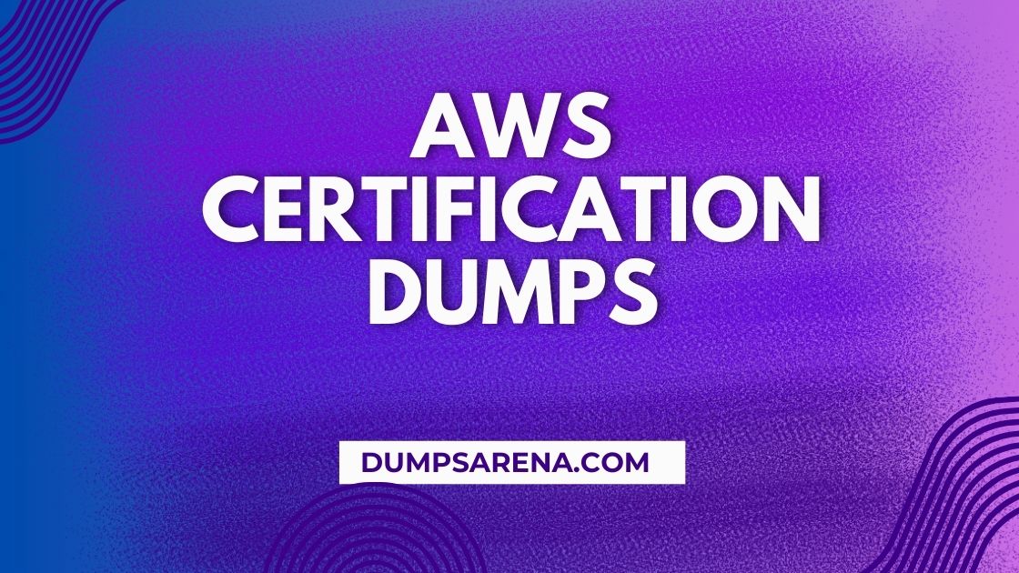 Is DumpsArena a Reliable Platform for AWS Certification Dumps?
