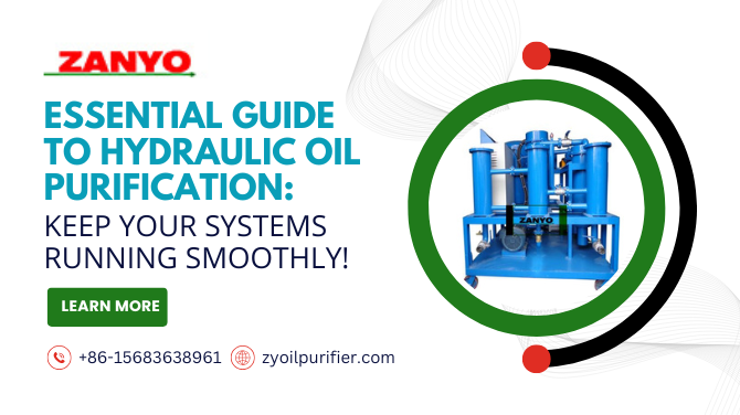 Essential Guide to Hydraulic Oil Purification: Keep Your Systems Running Smoothly!