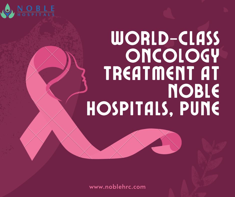 Best Oncology Treatment Hospital in Pune: Comprehensive Cancer Care at Its Best