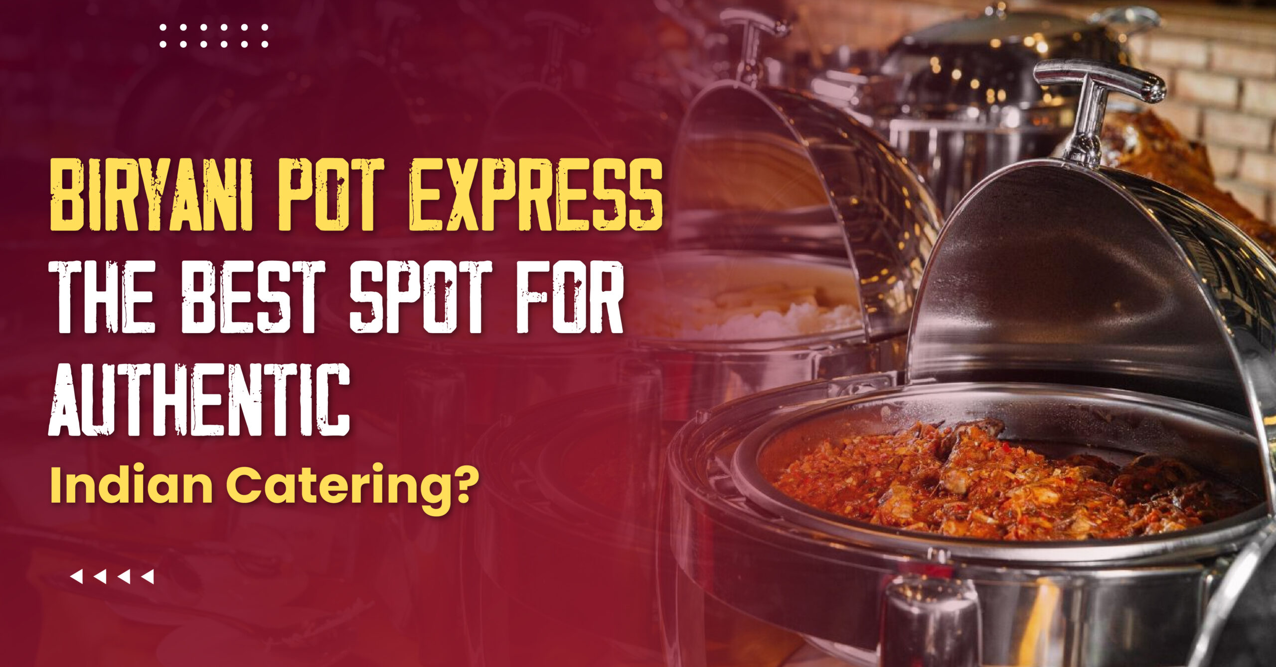 Why Biryani Pot Express is Best for Indian Catering