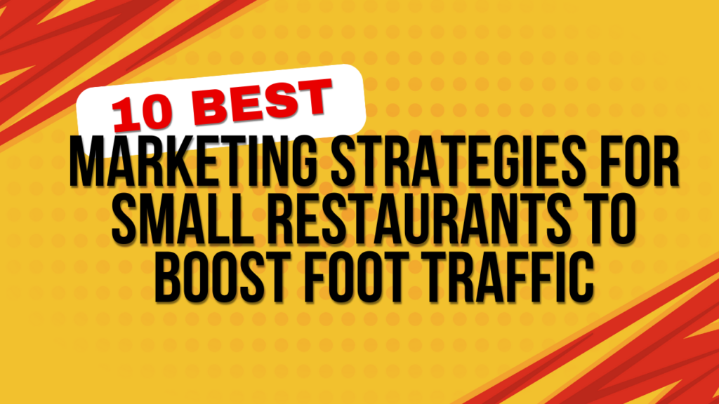 10 Best Marketing Strategies for Small Restaurants to Boost Foot Traffic