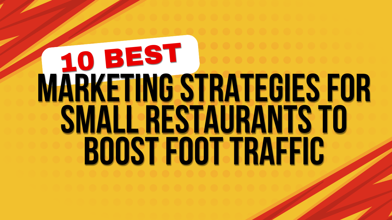 10 Best Marketing Strategies for Small Restaurants to Boost Foot Traffic
