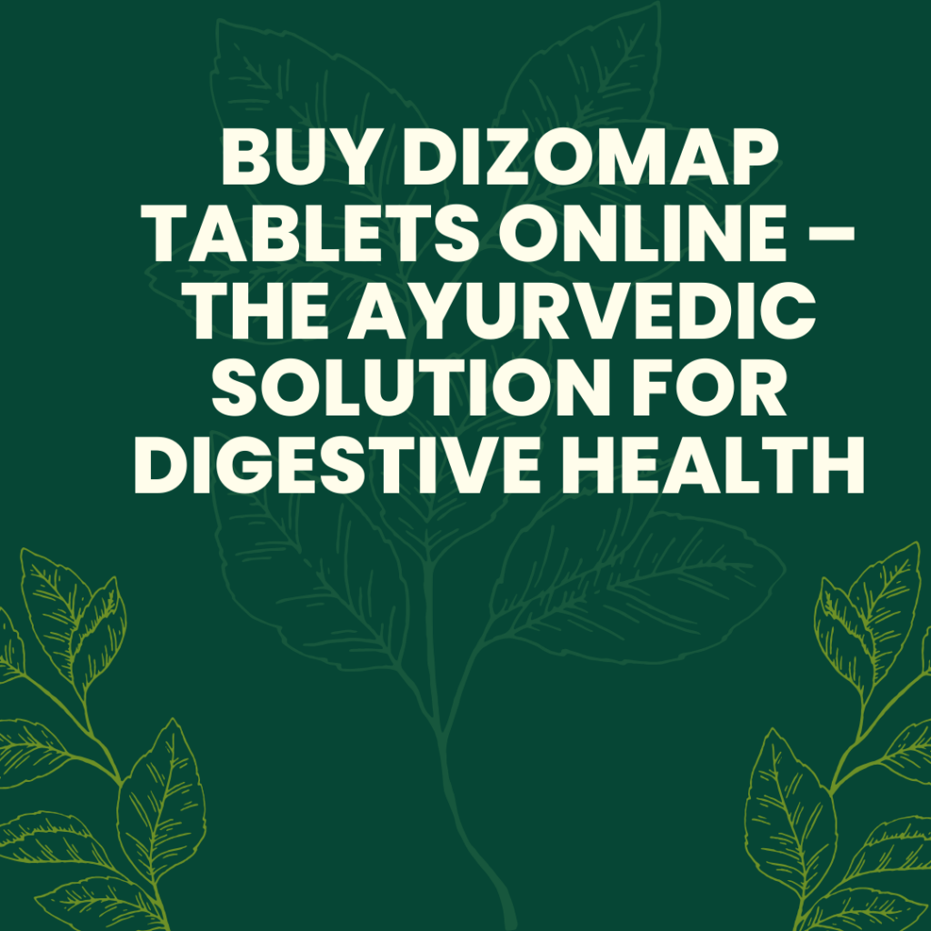 Buy Dizomap Tablets Online – The Ayurvedic Solution for Digestive Health