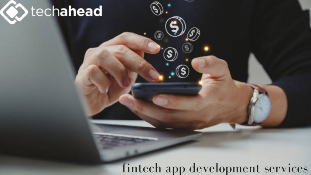 Why Fintech App Development Services Are Revolutionizing the Financial Industry in 2024 & 2025