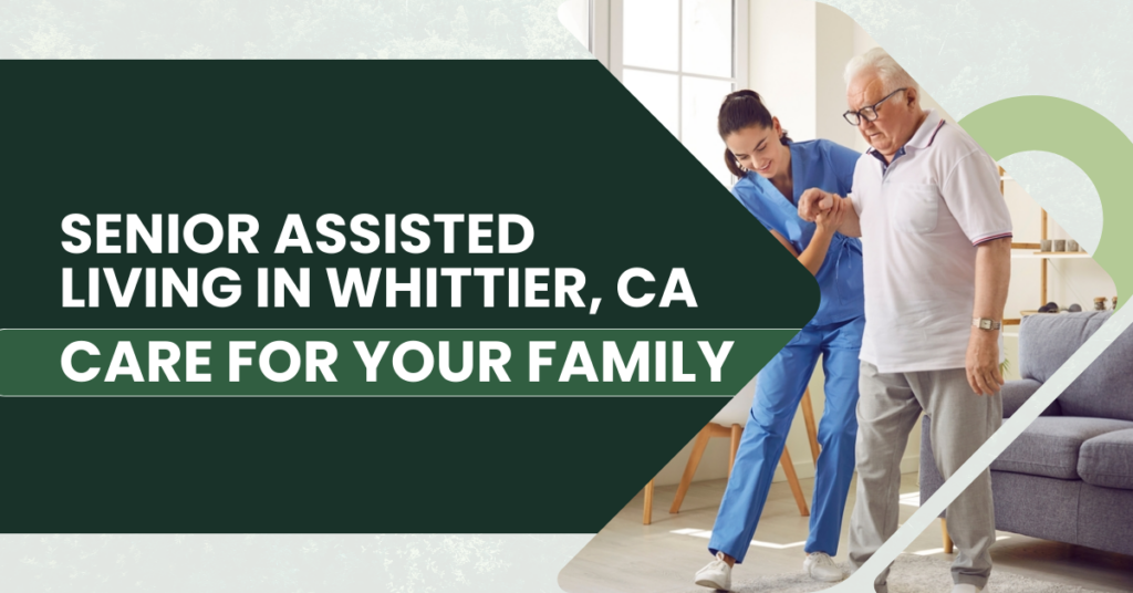 Senior Assisted Living in Whittier, CA: Care for Your Family