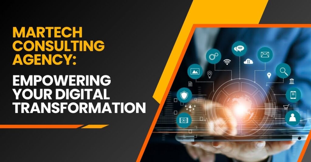 MarTech Consulting Agency: Empowering Your Digital Transformation