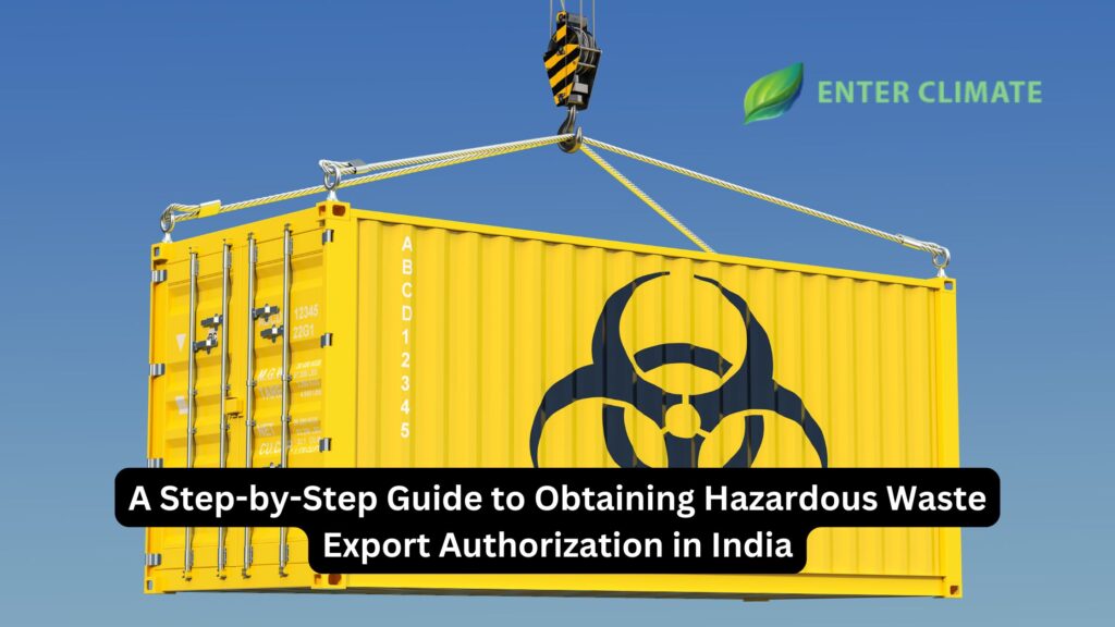 A Step-by-Step Guide to Obtaining Hazardous Waste Export Authorization in India