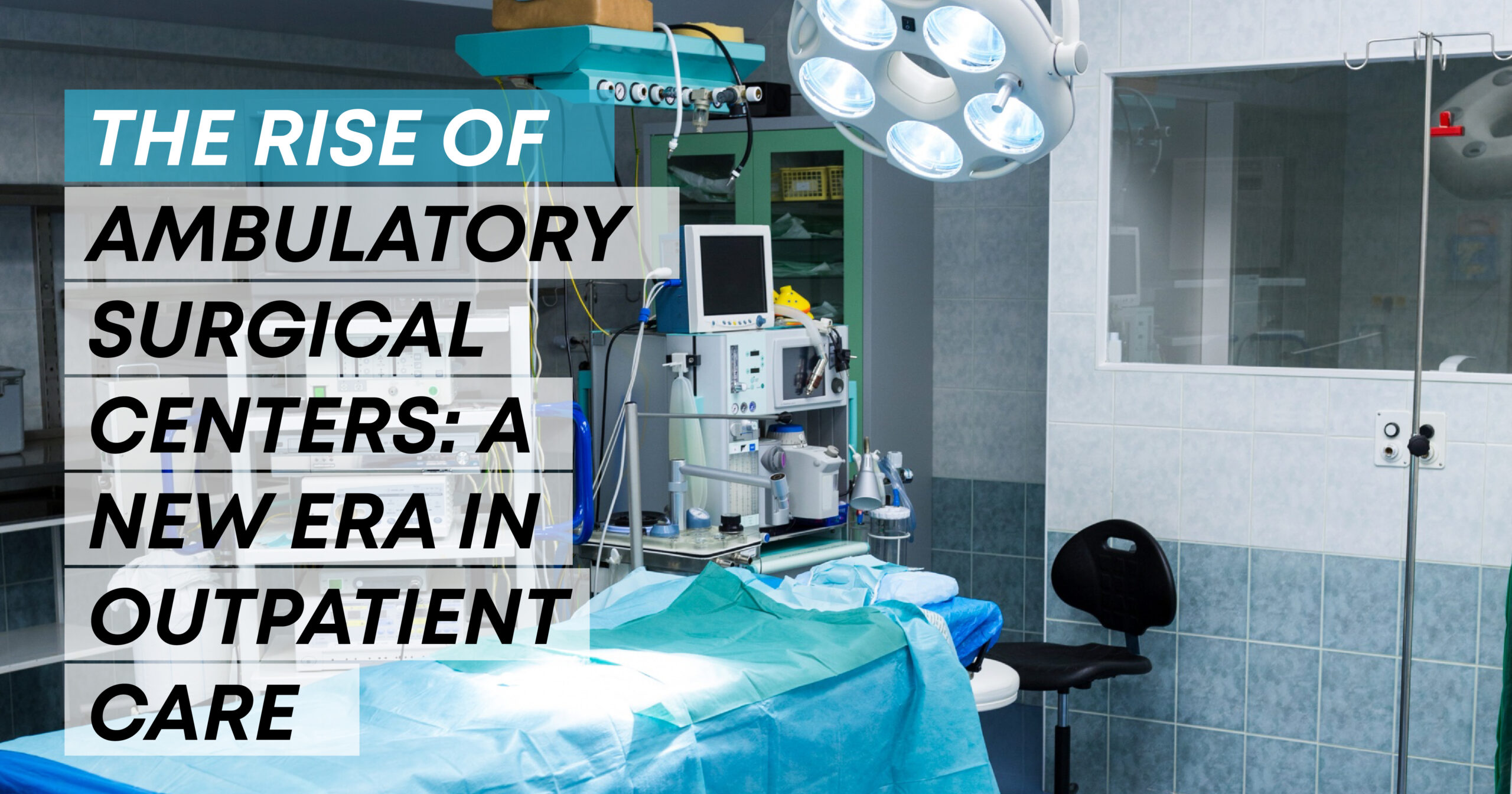 The Rise of Ambulatory Surgical Centers: A New Era in Outpatient Care