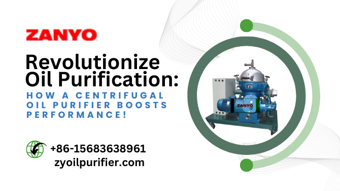 Revolutionize Oil Purification: How a Centrifugal Oil Purifier Boosts Performance!