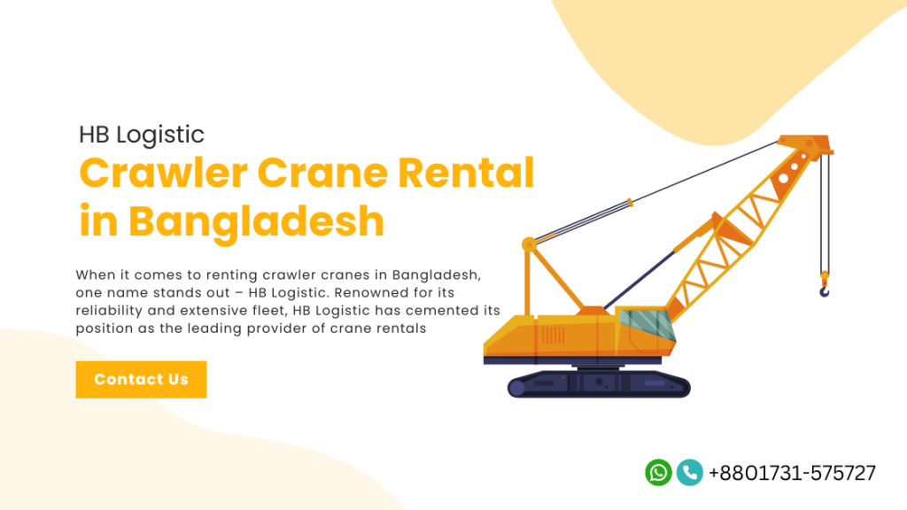 Crawler Crane Rental in Bangladesh: A Reliable Solution for Heavy Lifting