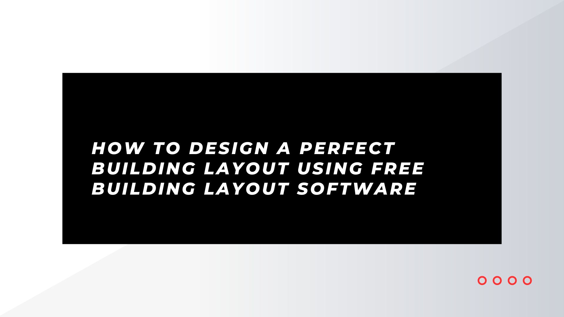 Design a Perfect Building Layout with Free Layout Software