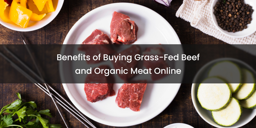 Benefits of Buying Grass Fed Beef and Organic Meat Online | Meat Delivery Guide