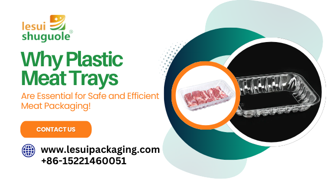 Why Plastic Meat Trays Are Essential for Safe and Efficient Meat Packaging!