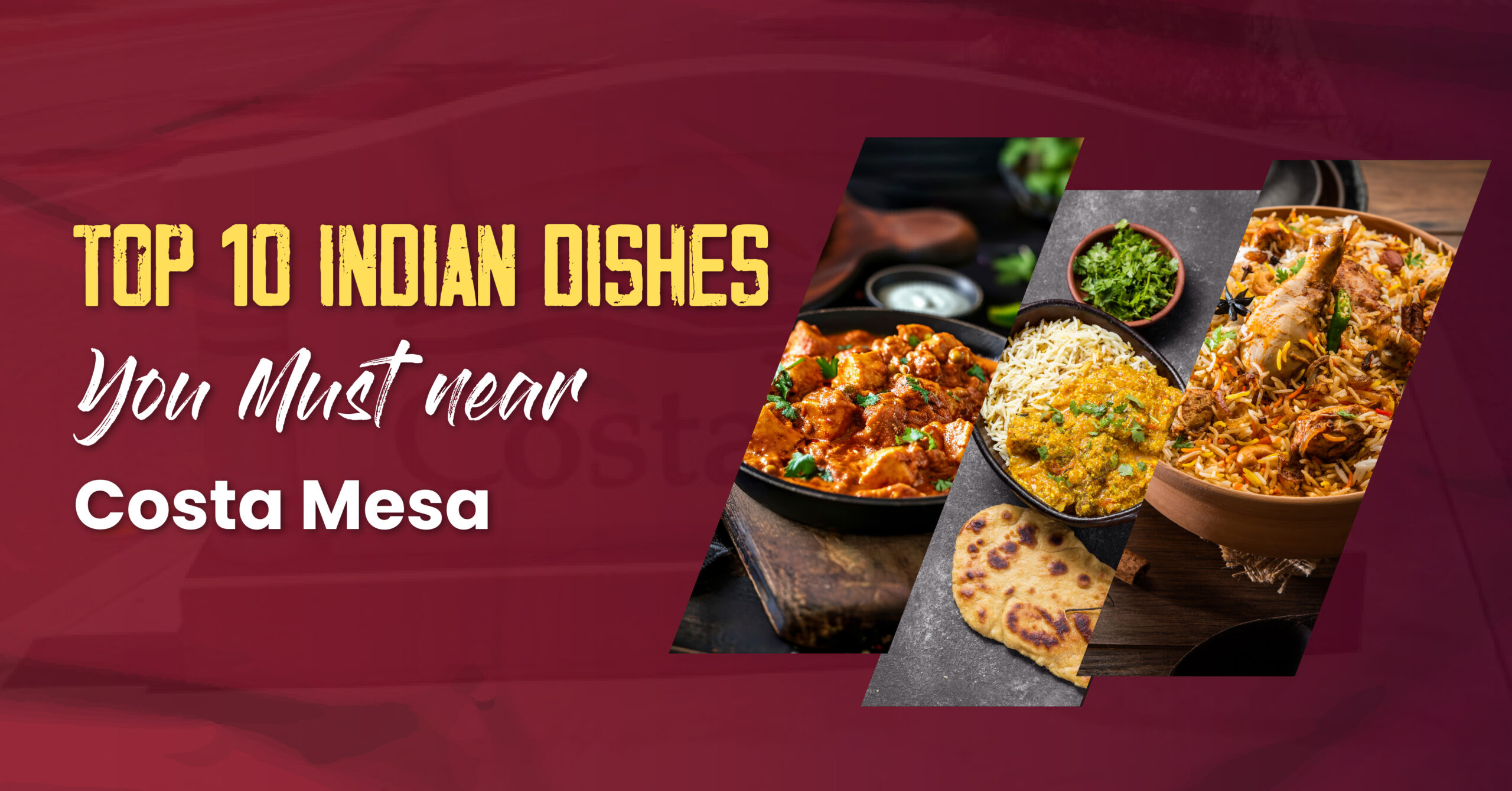 Top 10 Indian Dishes You Must Try Near Costa Mesa