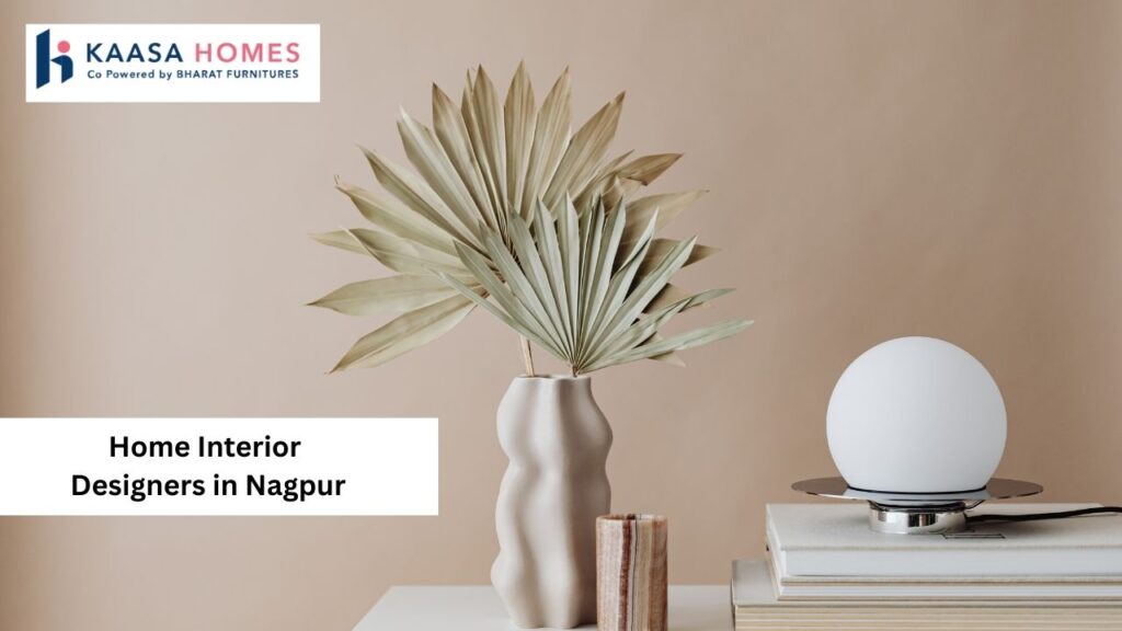 Kaasa Homes: The Best Home Interior Designers in Nagpur for Stunning Spaces