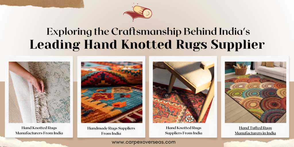 Exploring the Craftsmanship Behind India’s Leading Hand Knotted Rugs Supplier