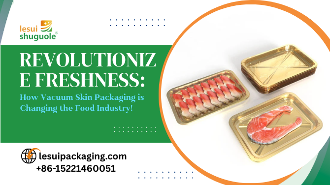 Revolutionize Freshness: How Vacuum Skin Packaging is Changing the Food Industry!