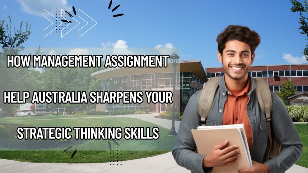 How Management Assignment Help Australia Sharpens Your Strategic Thinking Skills