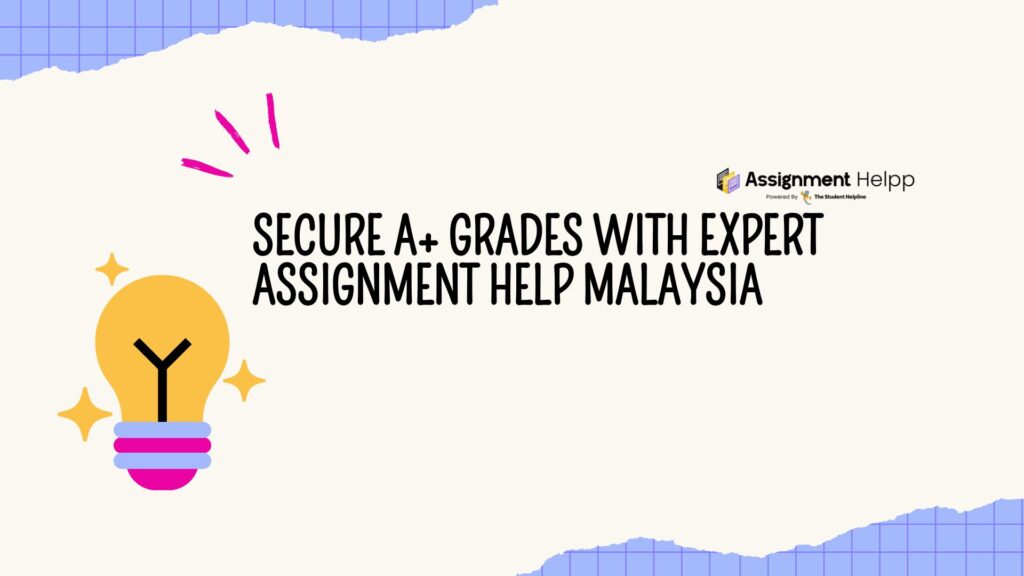 Secure A+ Grades with Expert Assignment Help Malaysia