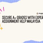Secure A+ Grades with Expert Assignment Help Malaysia