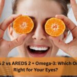 AREDS 2 vs AREDS 2 + Omega-3: Which One Is Right for Your Eyes?