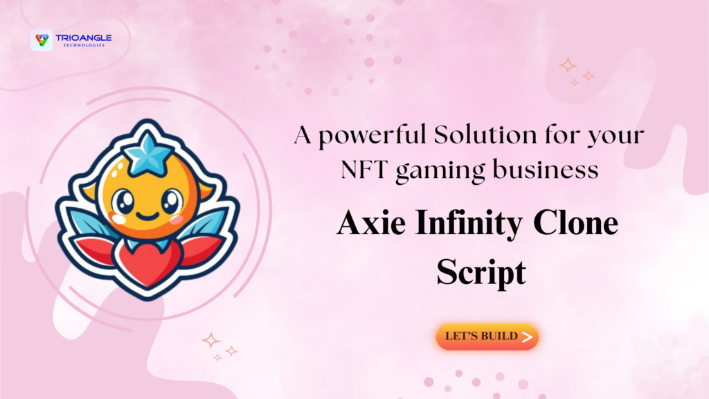 Create a Thriving Web3 Gaming Economy – Start with an Axie Infinity Clone Script