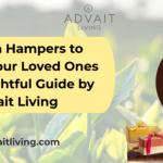 Best Tea Hampers to Impress Your Loved Ones – A Thoughtful Guide by Advait Living