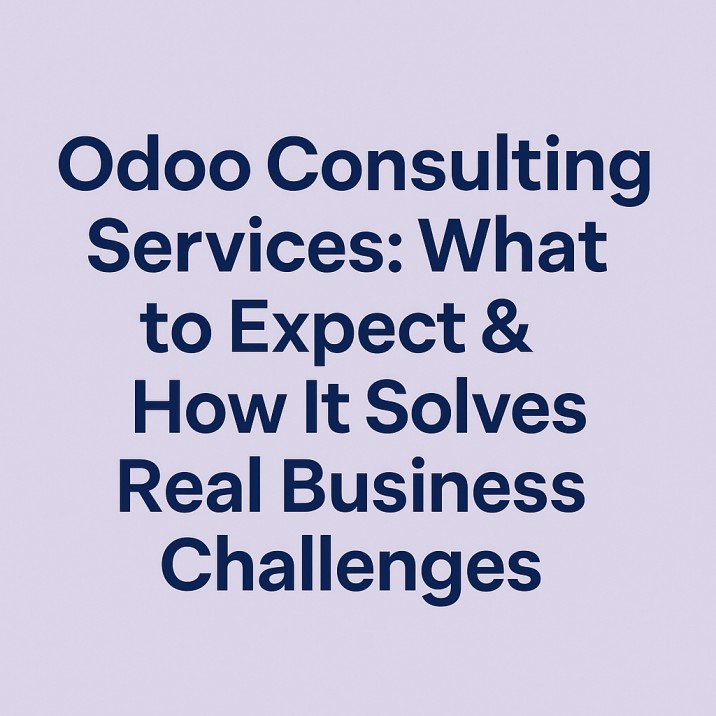 Odoo Consulting Services: What to Expect & How It Solves Real Business Challenges