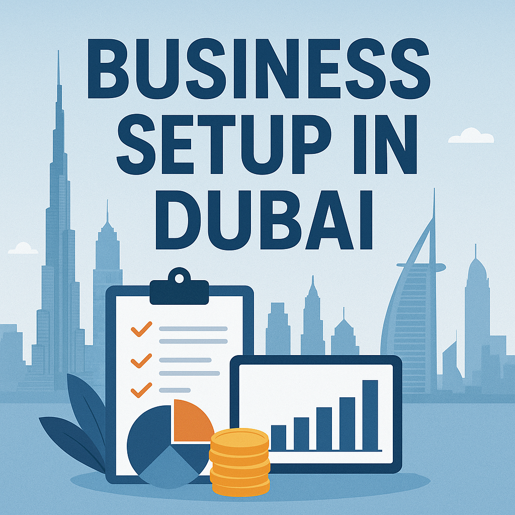 Business Setup Services in Dubai: Your Complete Guide for 2025