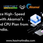 Experience High-Speed Hosting with Akamai’s Dedicated CPU Plan from Hostnetindia