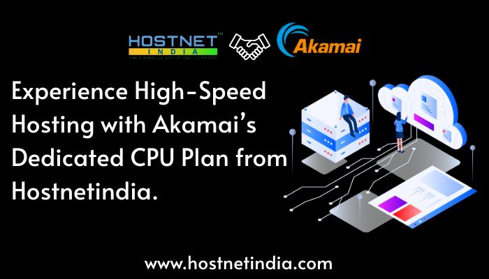 Experience High-Speed Hosting with Akamai’s Dedicated CPU Plan from Hostnetindia