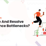 How To Fix System Downtime​ And Resolve Performance Bottlenecks?