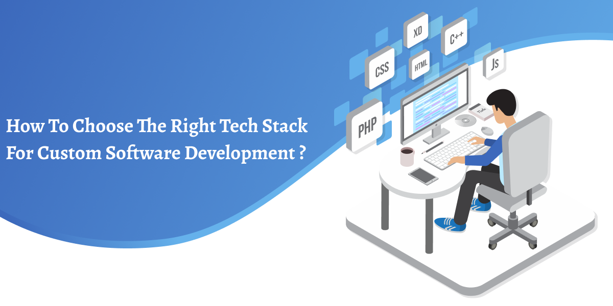 How to Choose the Right Tech Stack for Custom Software Development?