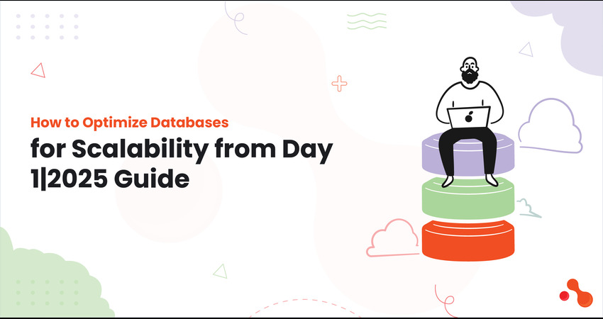 How to Optimize Databases for Scalability from Day 1| 2025 Guide