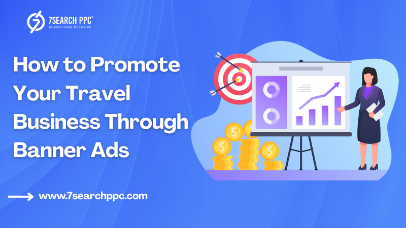 Effective Ways to Promote Your Travel Business with Banner Ads (Including Examples)