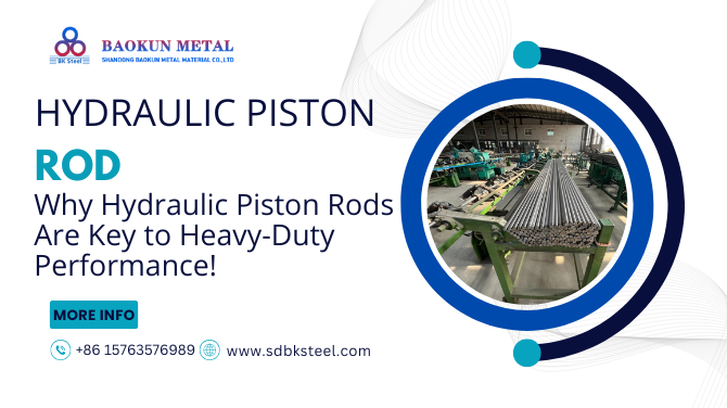 Strength in Motion: Why Hydraulic Piston Rods Are Key to Heavy-Duty Performance!